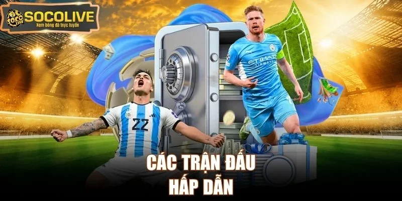 Các trận đấu hấp dẫn
