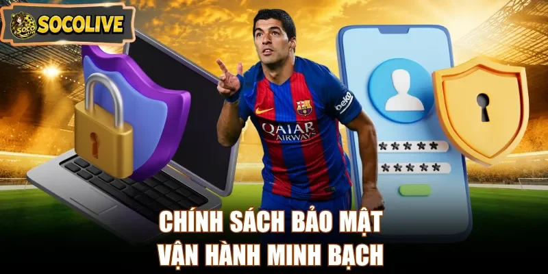 Chính sách bảo mật vận hành minh bạch
