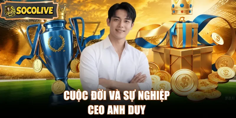 Cuộc đời và sự nghiệp CEO Anh Duy