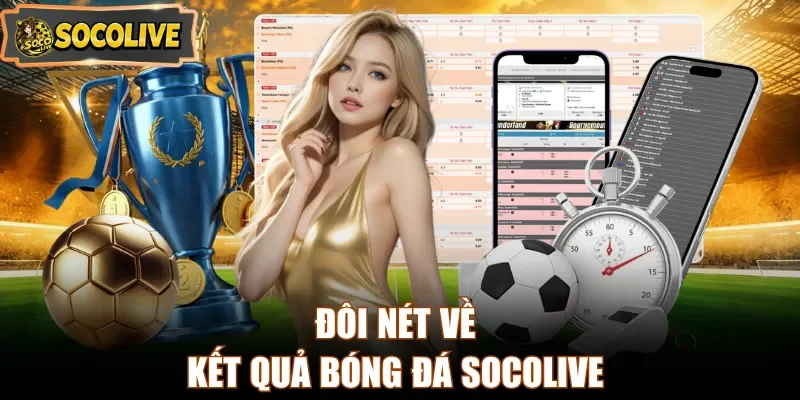 Đôi nét về kết quả bóng đá Socolive