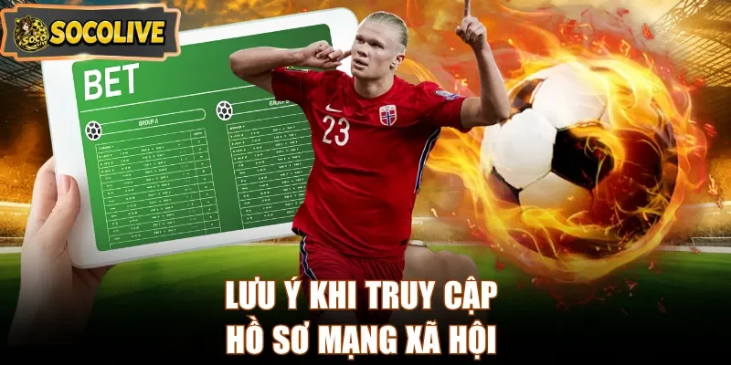 Lưu ý khi truy cập hồ sơ mạng xã hội