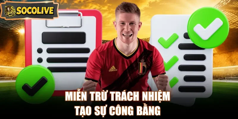 Miễn trừ trách nhiệm tạo sự công bằng