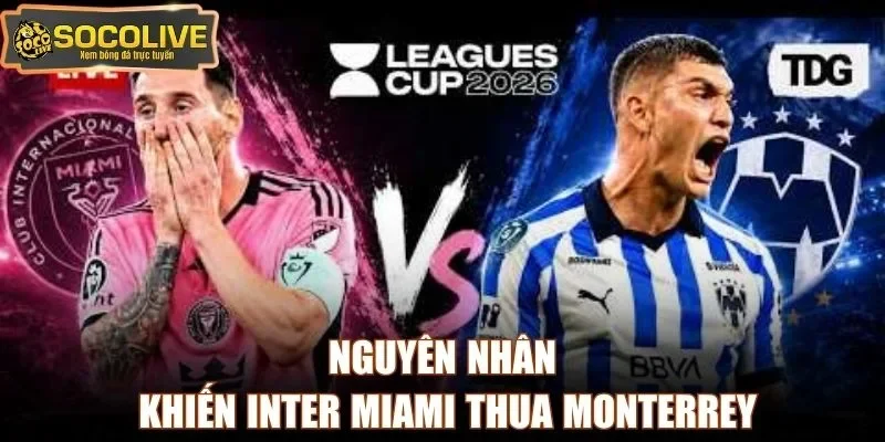 Nguyên nhân khiến Inter Miami thua Monterrey