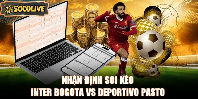 Nhận định soi kèo Inter Bogota vs Deportivo Pasto