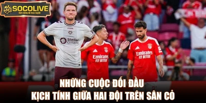 Những cuộc đối đầu kịch tính giữa hai đội trên sân cỏ