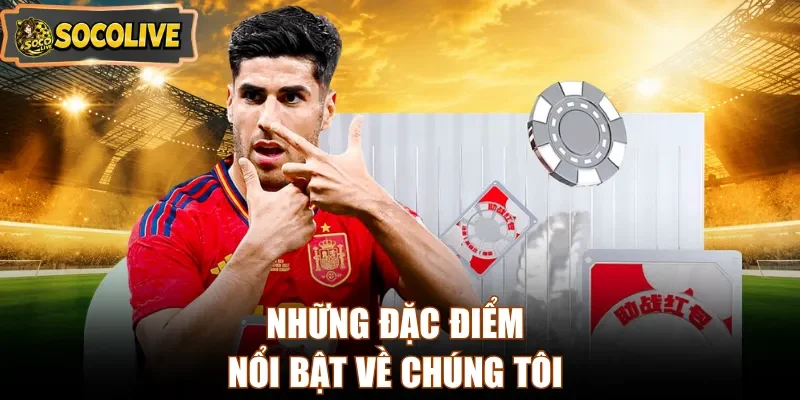 Những đặc điểm nổi bật về chúng tôi