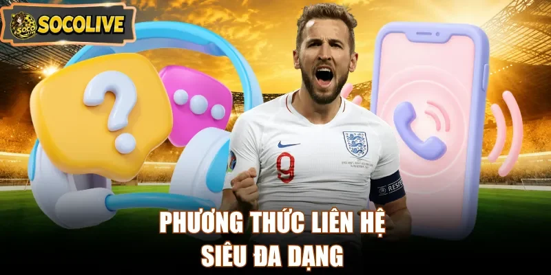 Phương thức liên hệ siêu đa dạng