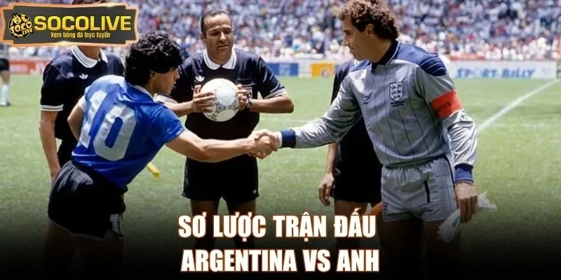 Sơ lược trận đấu Argentina vs Anh
