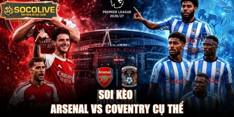 Soi kèo Arsenal vs Coventry cụ thể
