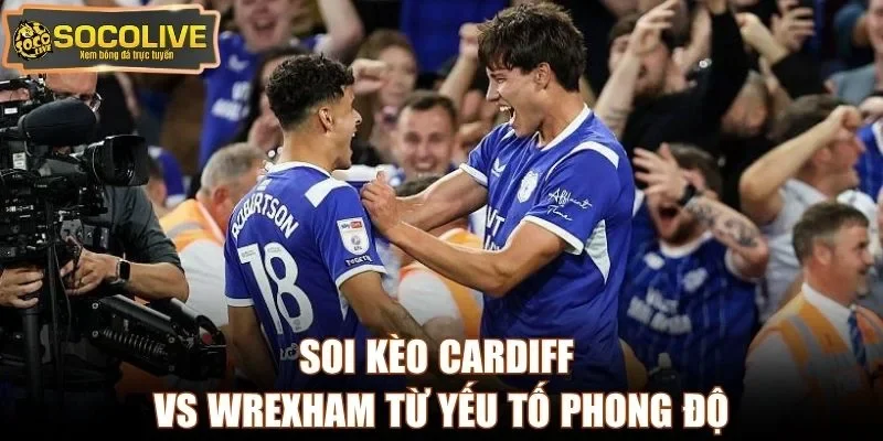 Soi kèo Cardiff vs Wrexham từ yếu tố phong độ