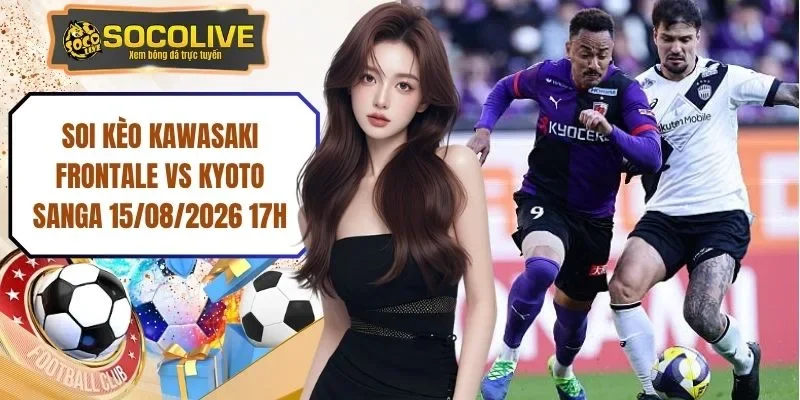 Soi Kèo Kawasaki Frontale Vs Kyoto Sanga 15/08/2026 17h