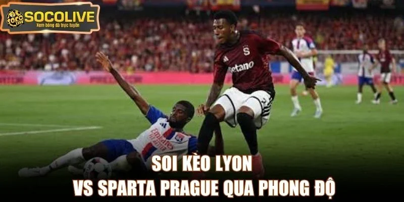 Soi kèo Lyon vs Sparta Prague qua phong độ