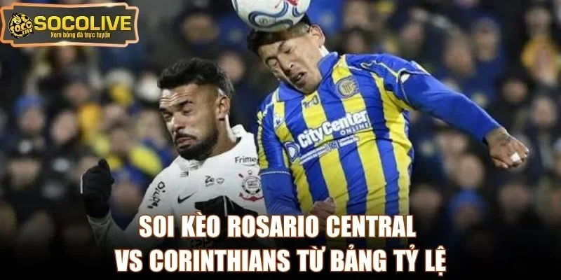 Soi kèo Rosario Central vs Corinthians từ bảng tỷ lệ