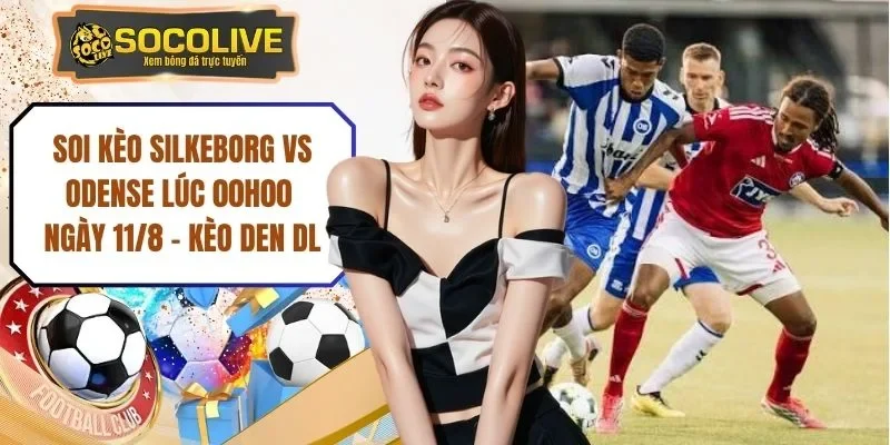 Soi Kèo Silkeborg Vs Odense Lúc 00h00 Ngày 11/8 - Kèo DEN DL