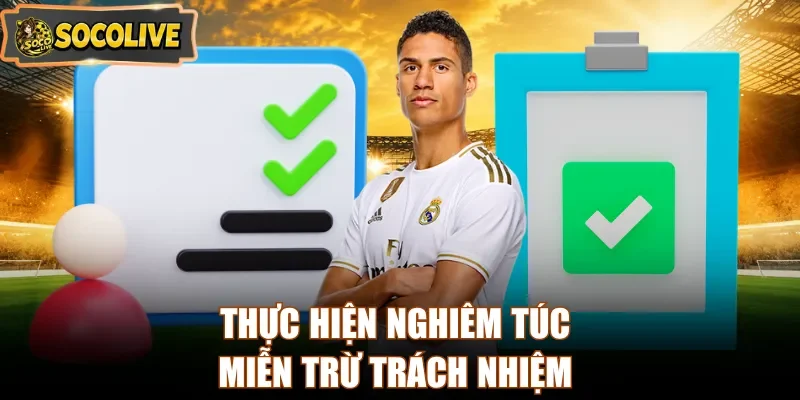 Thực hiện nghiêm túc miễn trừ trách nhiệm