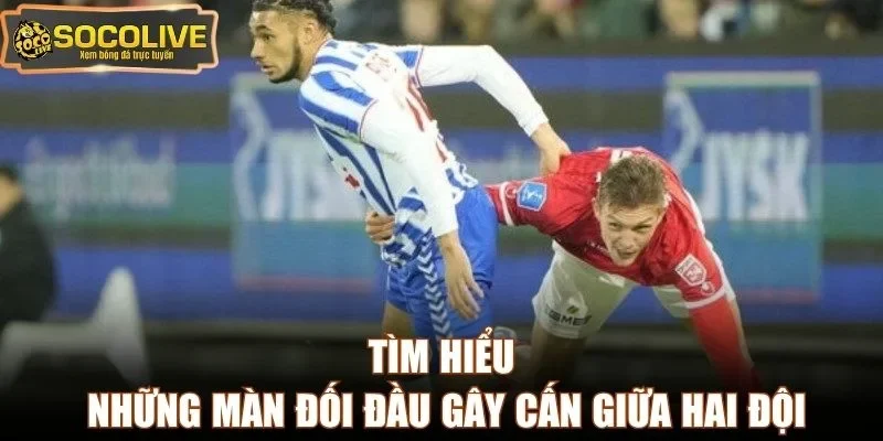 Tìm hiểu những màn đối đầu gây cấn giữa hai đội