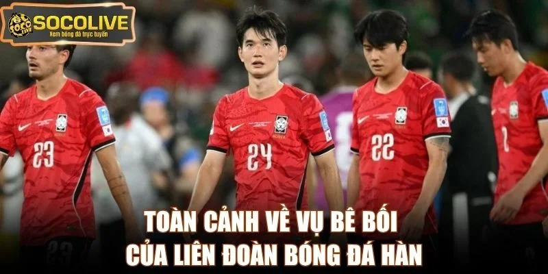 Toàn cảnh về vụ bê bối của Liên đoàn Bóng đá Hàn