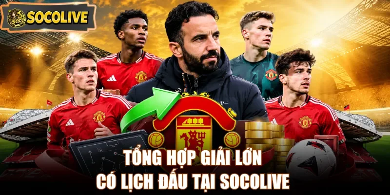 Tổng hợp giải lớn có lịch đấu tại Socolive