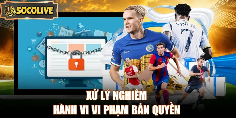 Xử lý nghiêm hành vi vi phạm bản quyền